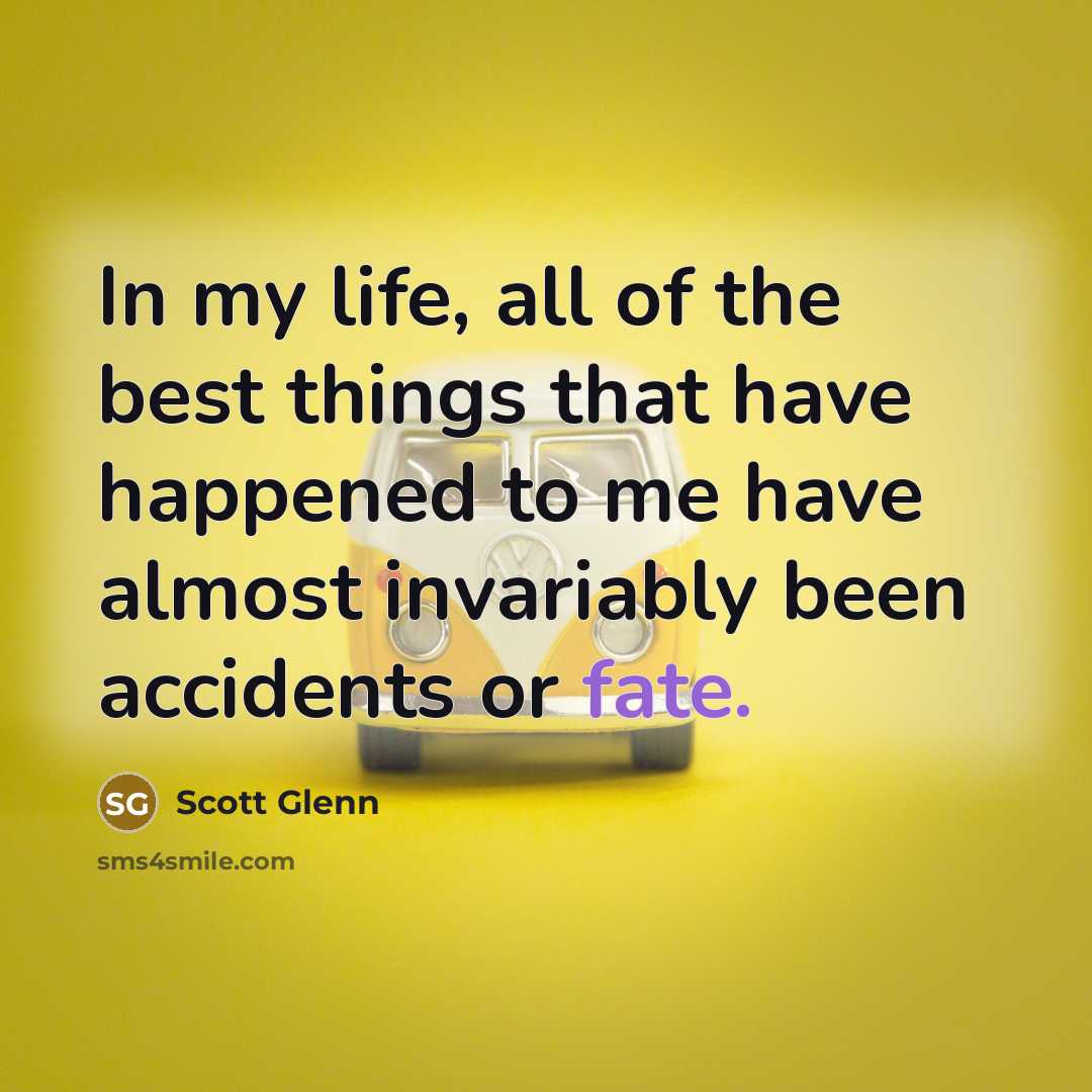 “In my life, all of the best things that have…” quote by Scott Glenn