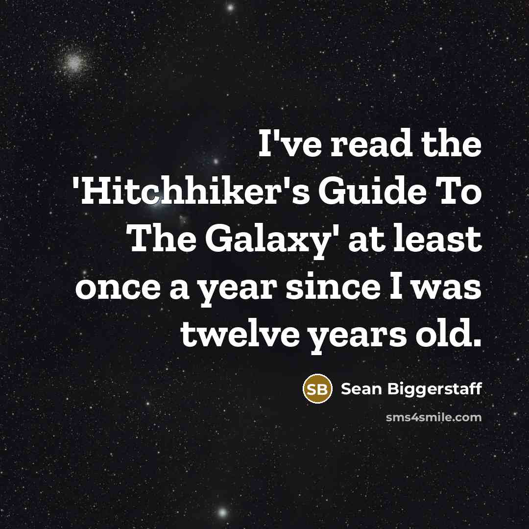 “I've read the 'Hitchhiker's Guide To The Galaxy' at least…” quote by Sean Biggerstaff