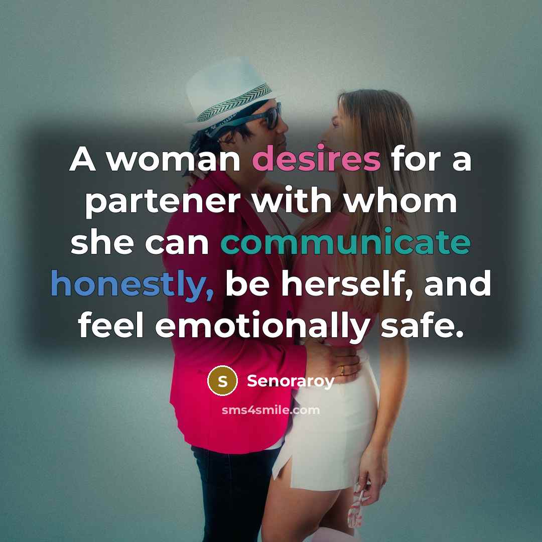 “A woman desires for a partener with whom she can communicate honestly, be herself, and feel emotionally safe.” quote by Senoraroy