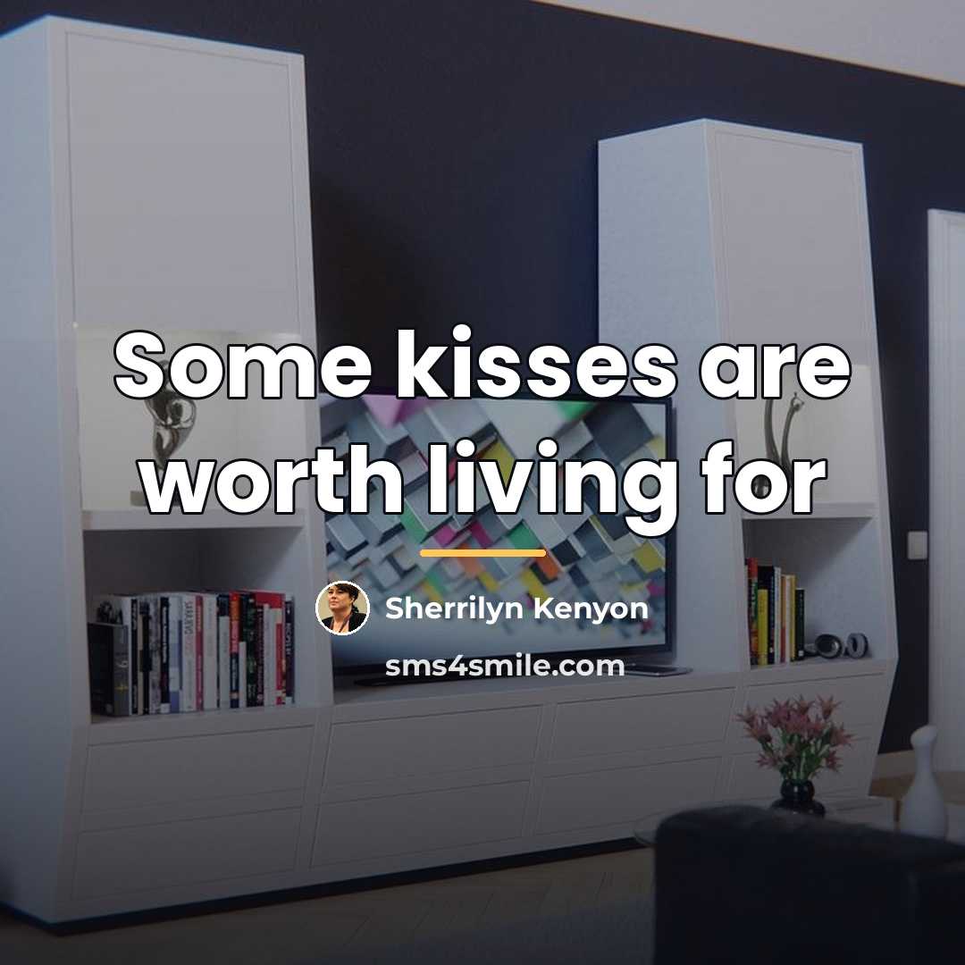 “Some kisses are worth living for…” quote by Sherrilyn Kenyon