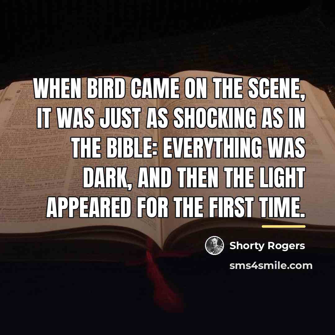“When Bird came on the scene, it was just as…” quote by Shorty Rogers