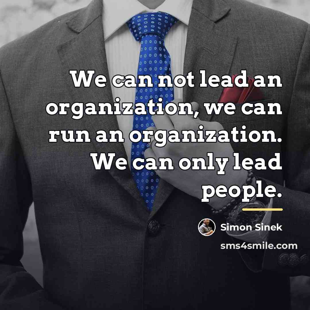 “We can not lead an organization, we can run an…” quote by Simon Sinek