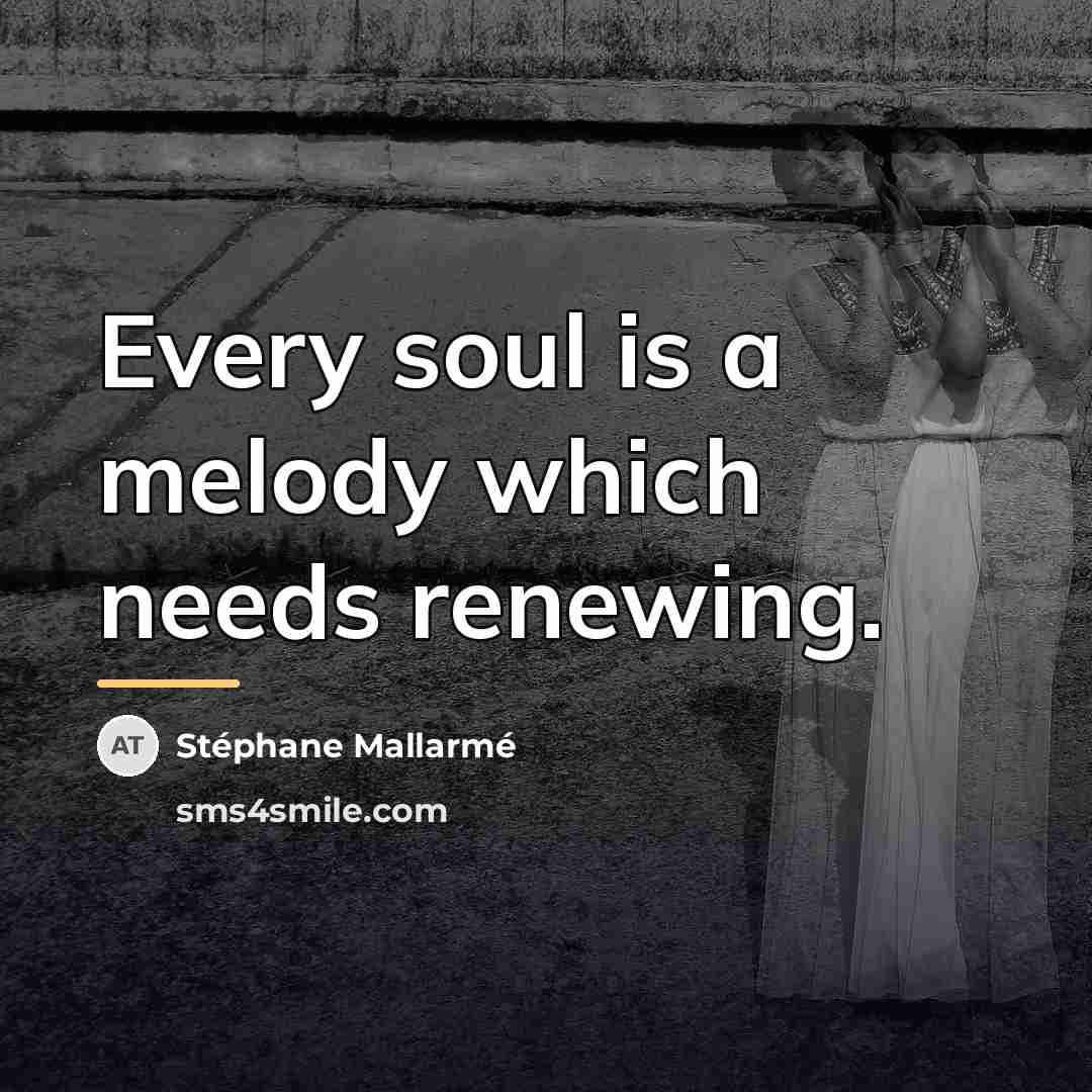 “Every soul is a melody which needs renewing.…” quote by Stephane Mallarme