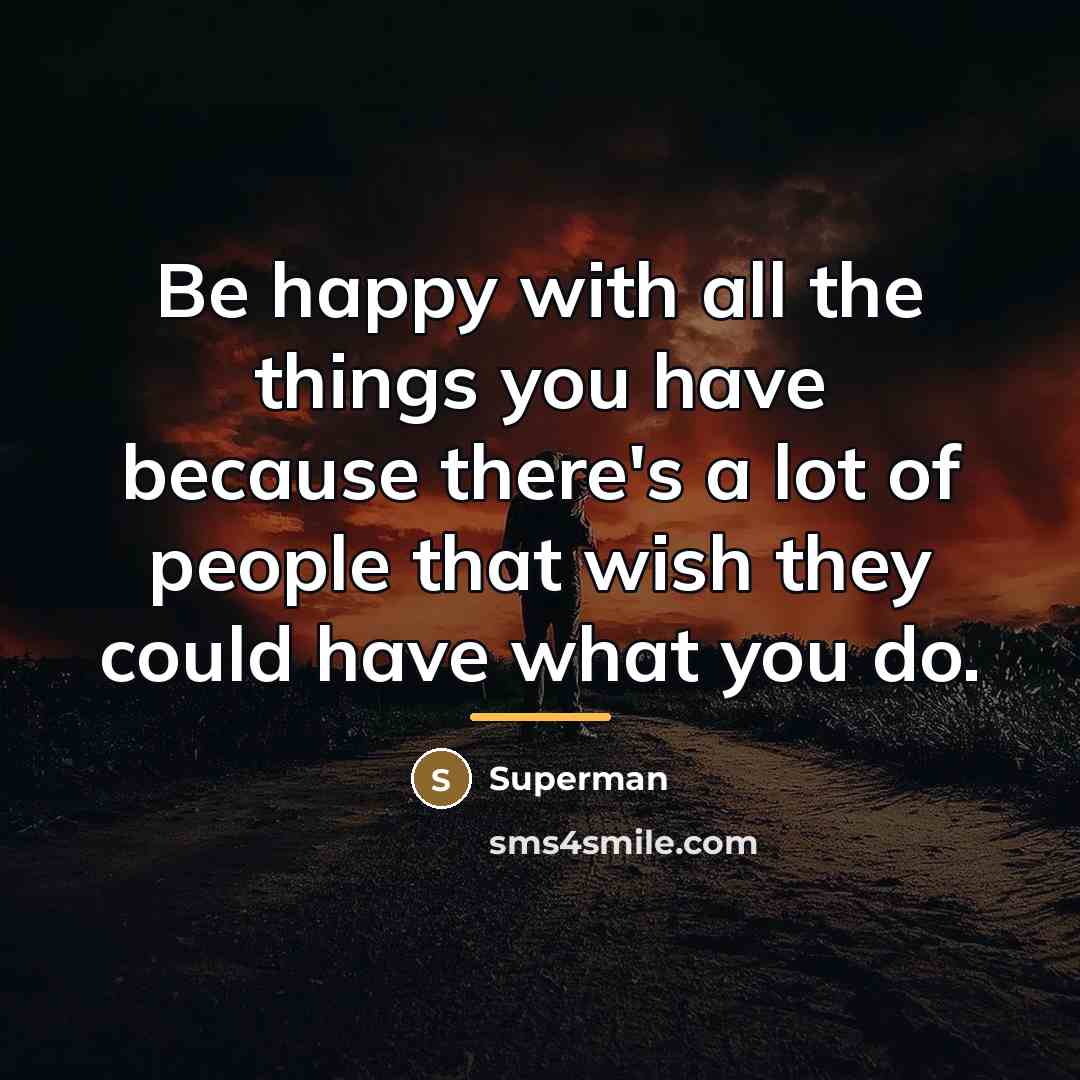 “Be happy with all the things you have because there's…” quote by Superman