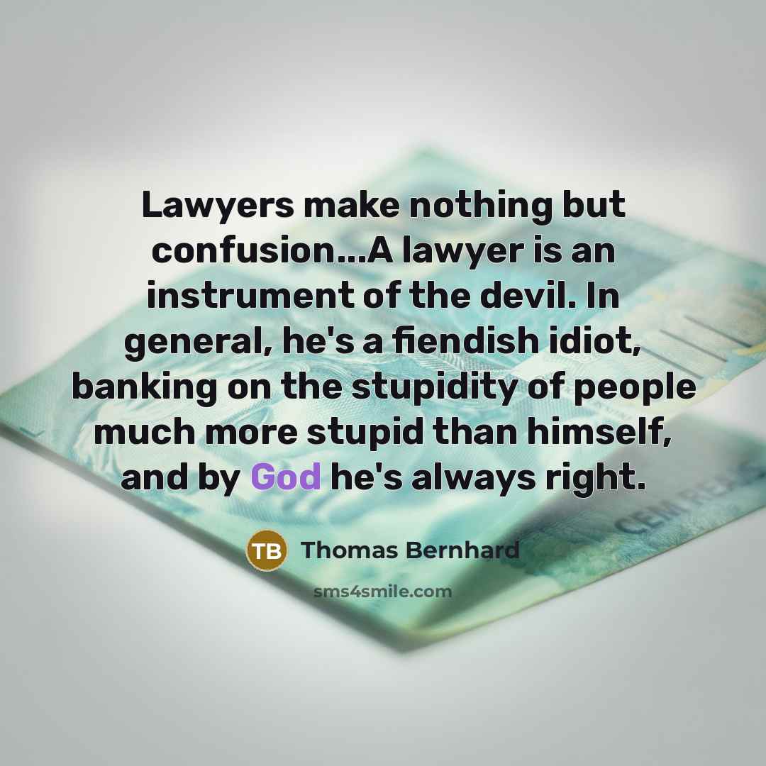 “Lawyers make nothing but confusion...A lawyer is an instrument of…” quote by Thomas Bernhard