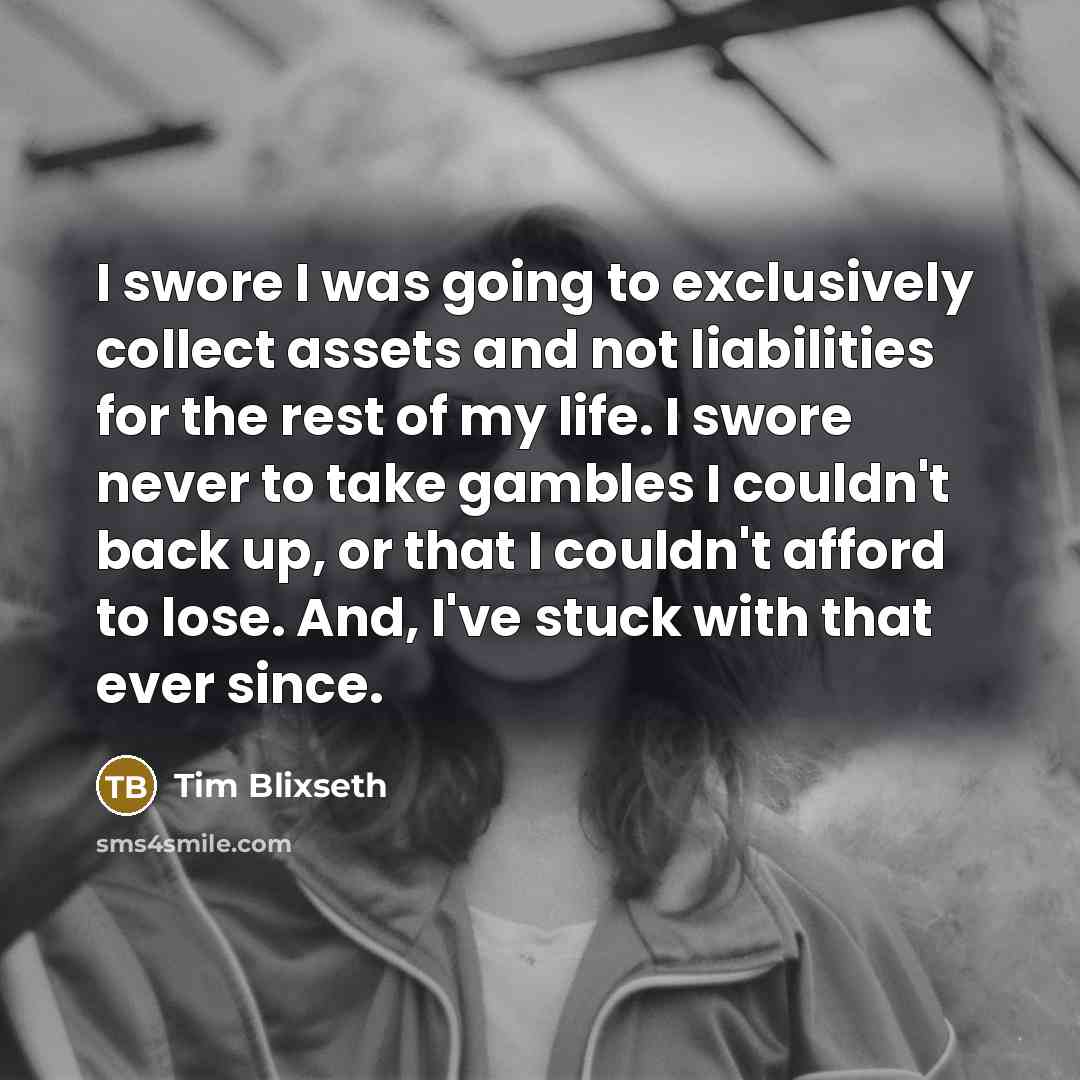 “I swore I was going to exclusively collect assets and…” quote by Tim Blixseth