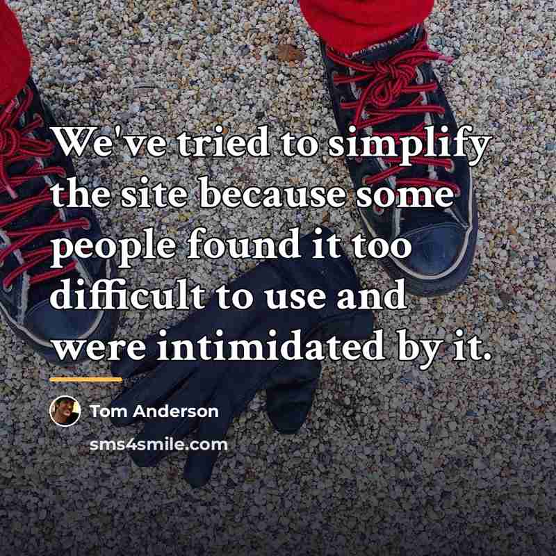 “We've tried to simplify the site because some people found…” quote by Tom Anderson