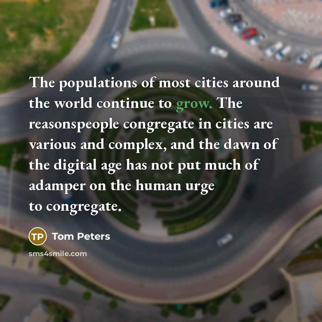 “The populations of most cities around the world continue to…” quote by Tom Peters