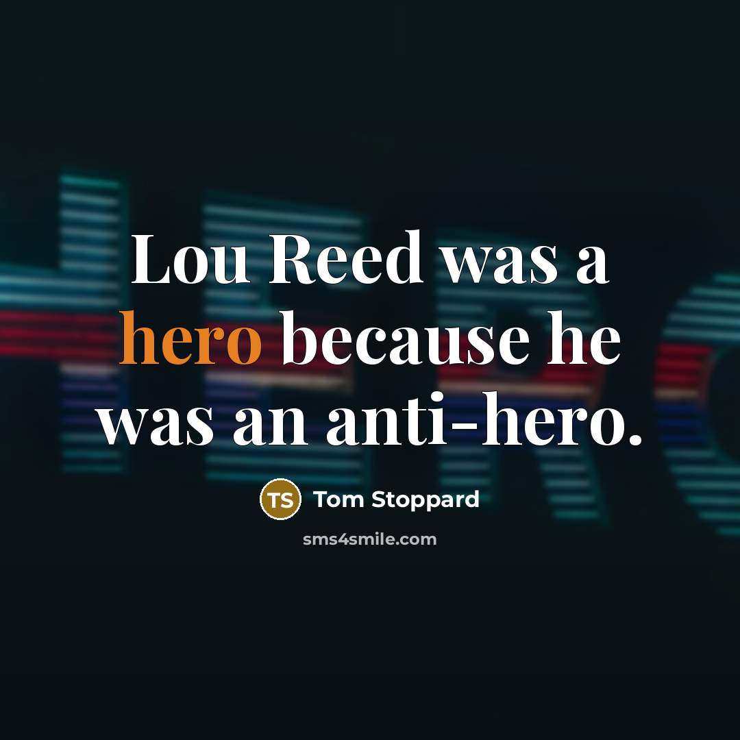 “Lou Reed was a hero because he was an anti-hero.” quote by Tom Stoppard