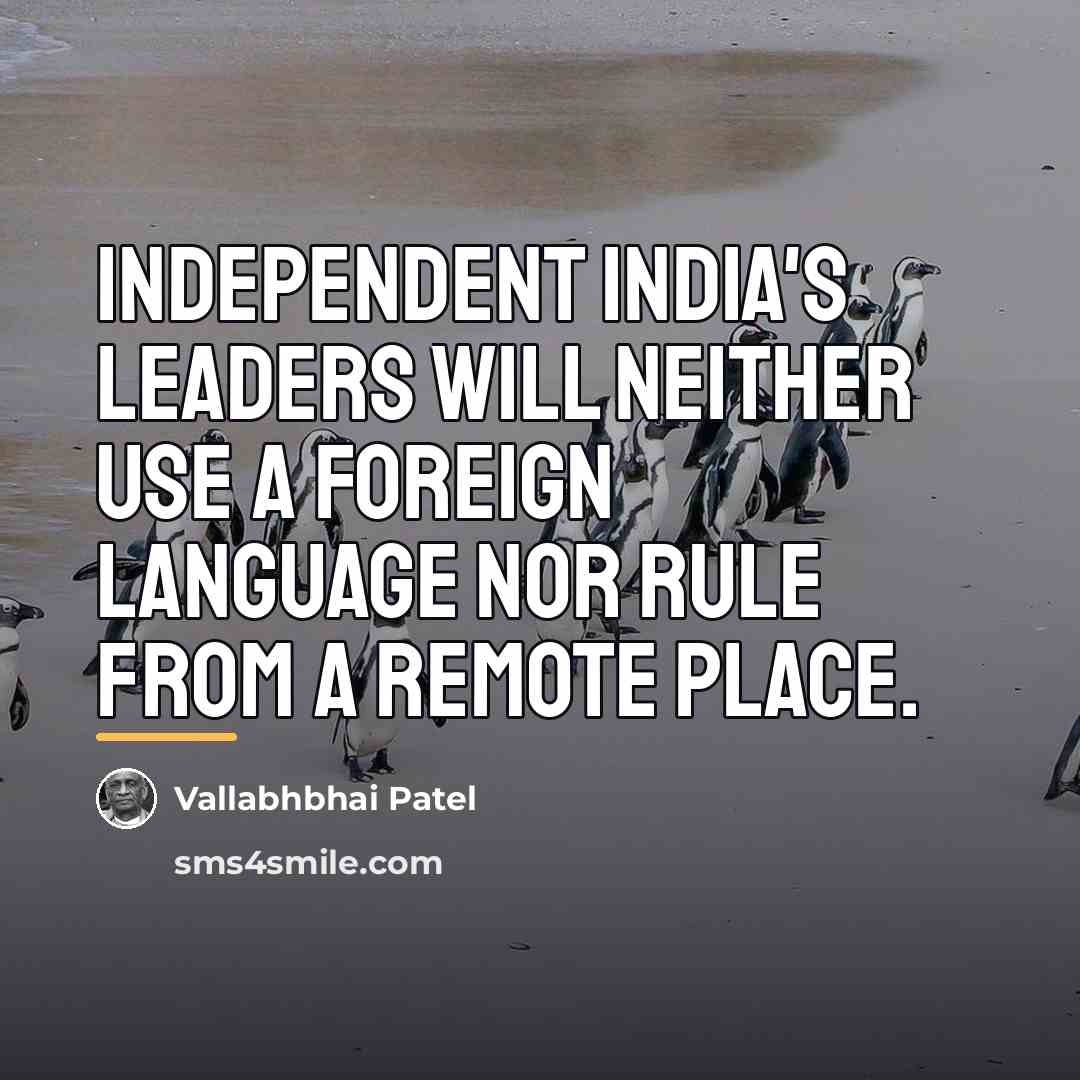 “Independent India's leaders will neither use a foreign language nor…” quote by Vallabhbhai Patel