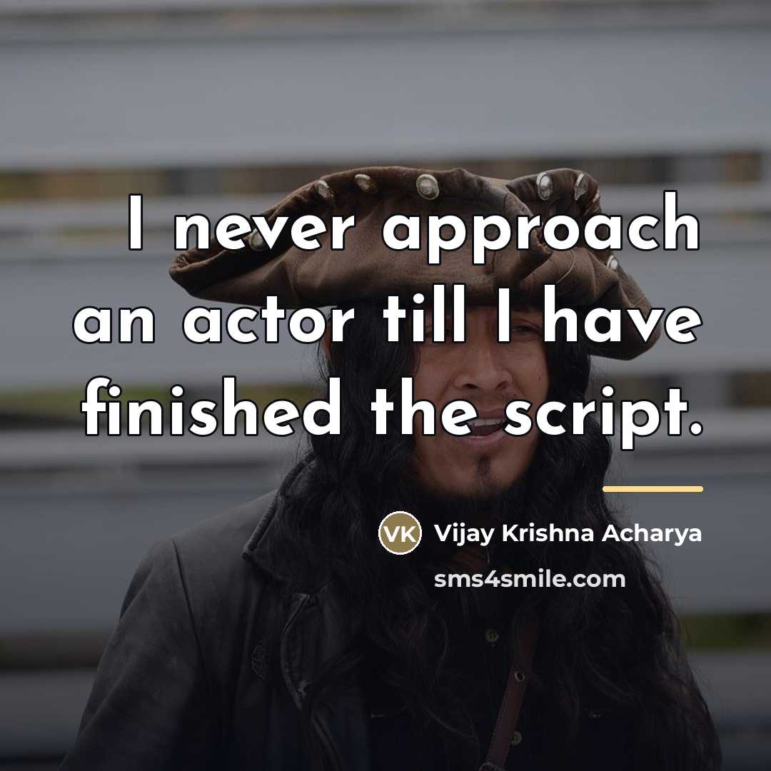 “I never approach an actor till I have finished the…” quote by Vijay Krishna Acharya