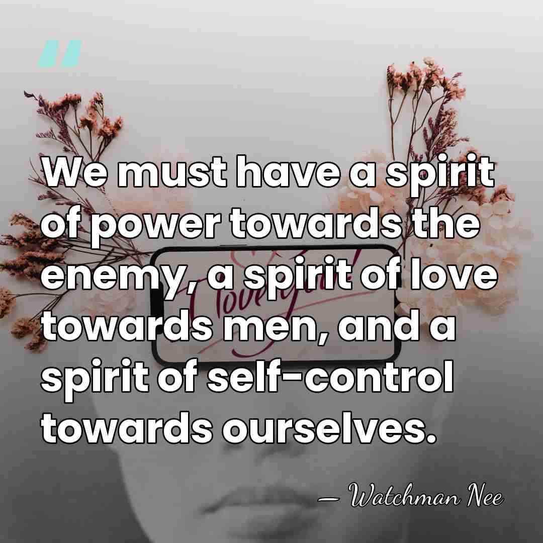 We must have a spirit of power towards the enemy, a spirit&hellip; - Watchman Nee