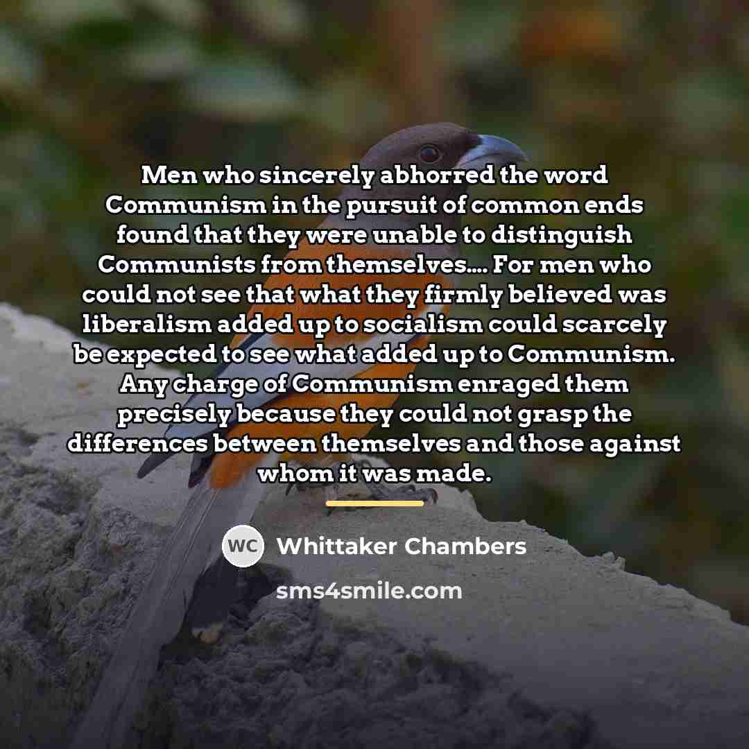 “Men who sincerely abhorred the word Communism in the pursuit…” quote by Whittaker Chambers