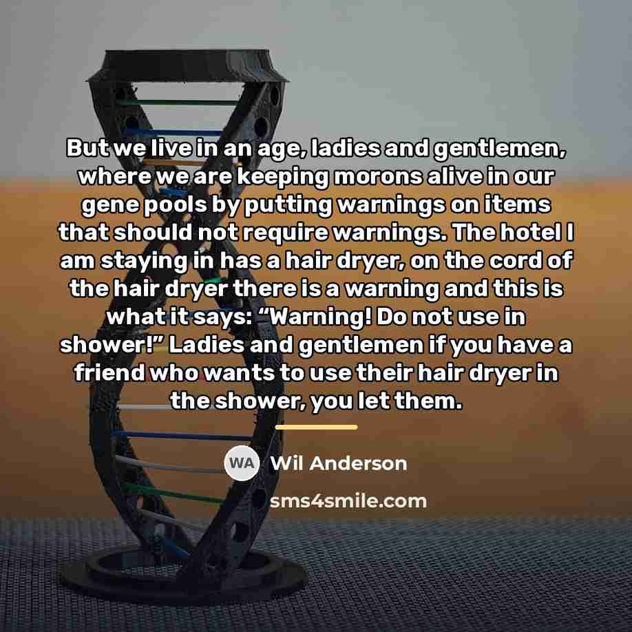 “But we live in an age, ladies and gentlemen, where…” quote by Wil Anderson