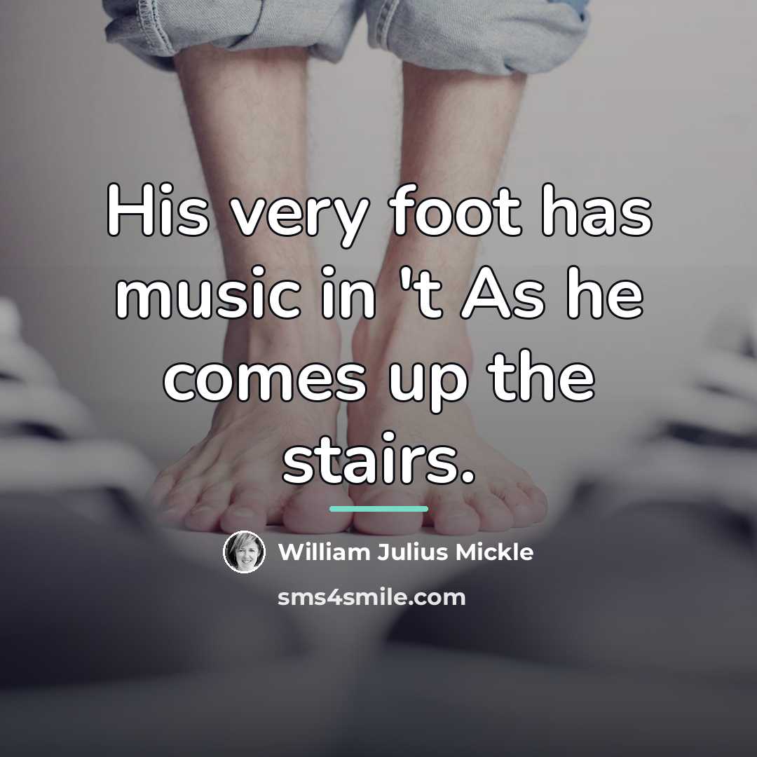“His very foot has music in 't As he comes…” quote by William Julius Mickle