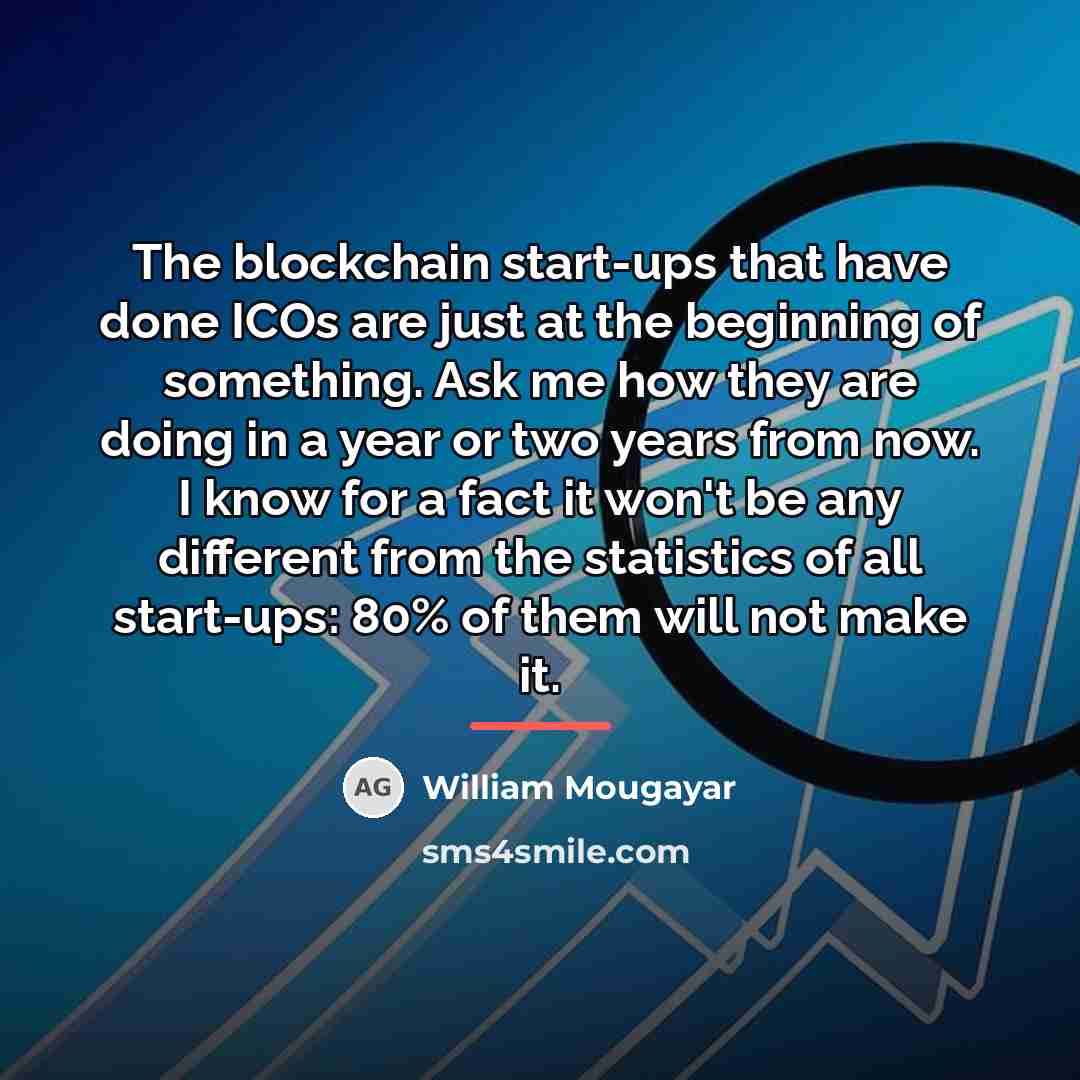 “The blockchain start-ups that have done ICOs are just at…” quote by William Mougayar