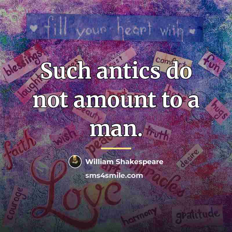 “Such antics do not amount to a man.…” quote by William Shakespeare
