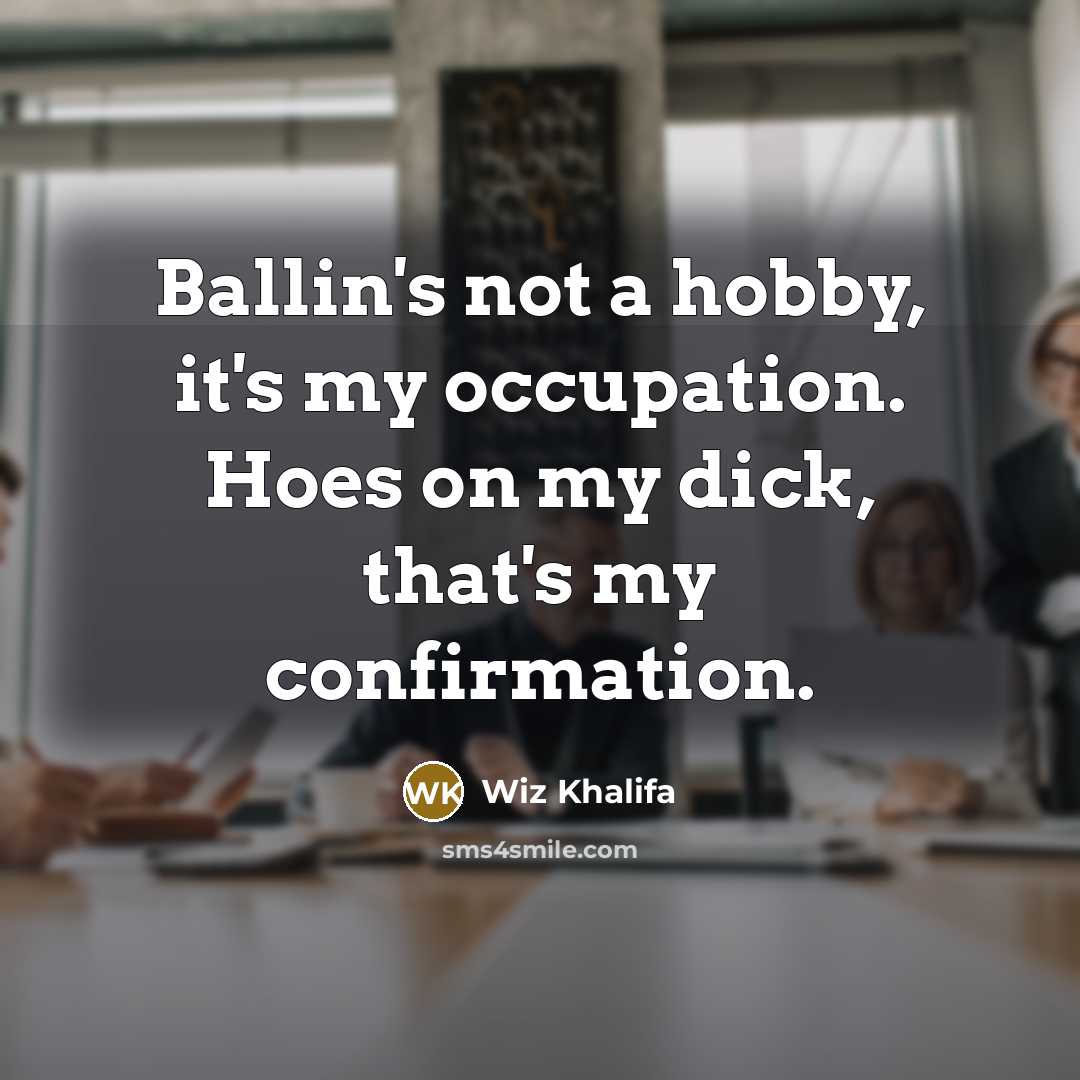 “Ballin's not a hobby, it's my occupation. Hoes on my…” quote by Wiz Khalifa