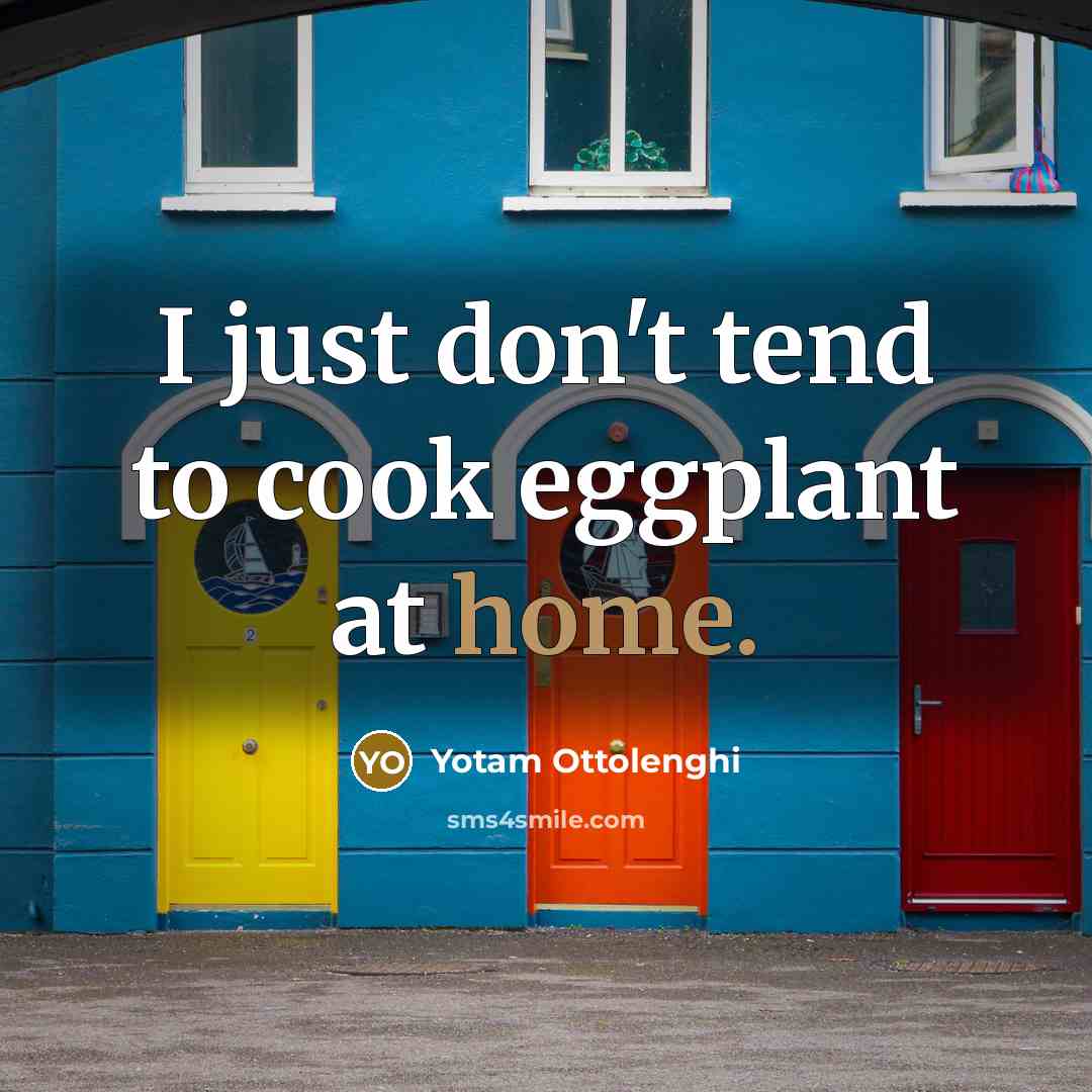 “I just don't tend to cook eggplant at home.…” quote by Yotam Ottolenghi