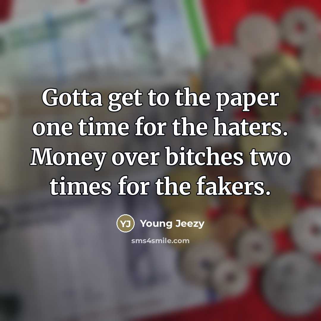 “Gotta get to the paper one time for the haters.…” quote by Young Jeezy