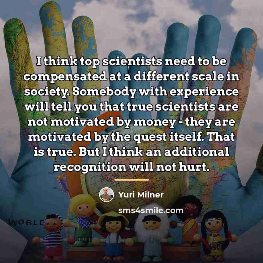 “I think top scientists need to be compensated at a…” quote by Yuri Milner
