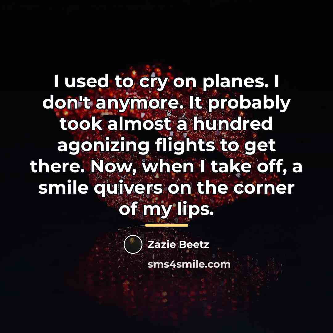 “I used to cry on planes. I don't anymore. It…” quote by Zazie Beetz