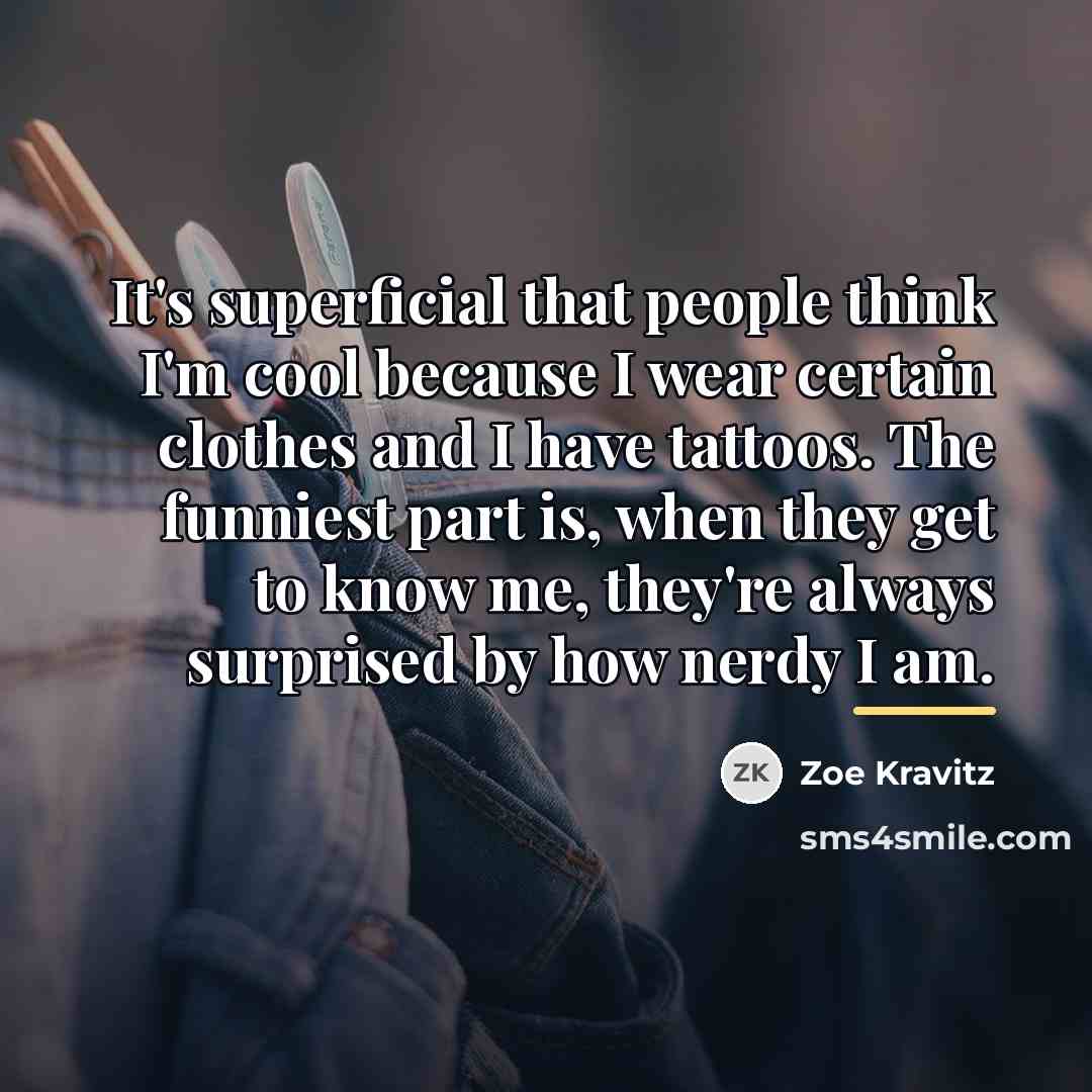 “It's superficial that people think I'm cool because I wear…” quote by Zoe Kravitz