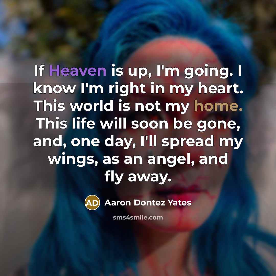 “If Heaven is up, I'm going. I know I'm right…” quote by Aaron Dontez Yates