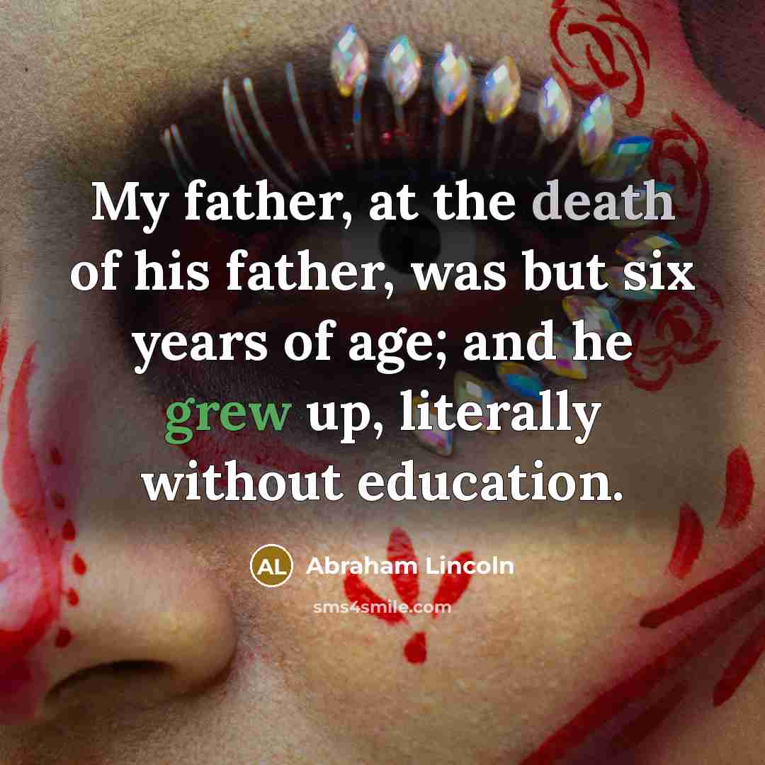 “My father, at the death of his father, was but…” quote by Abraham Lincoln