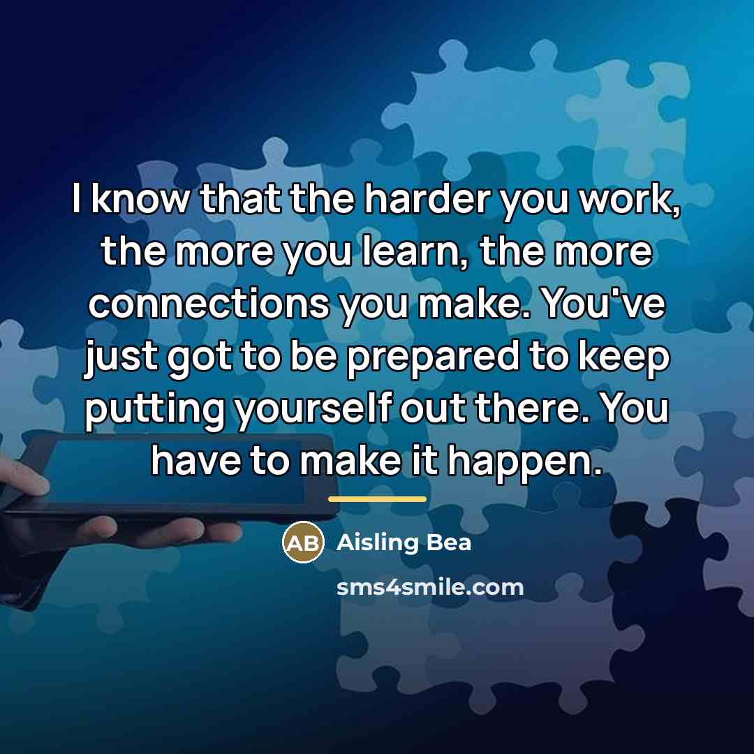 “I know that the harder you work, the more you…” quote by Aisling Bea