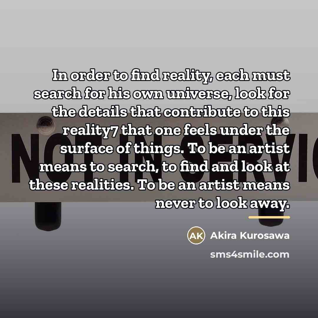 “In order to find reality, each must search for his…” quote by Akira Kurosawa