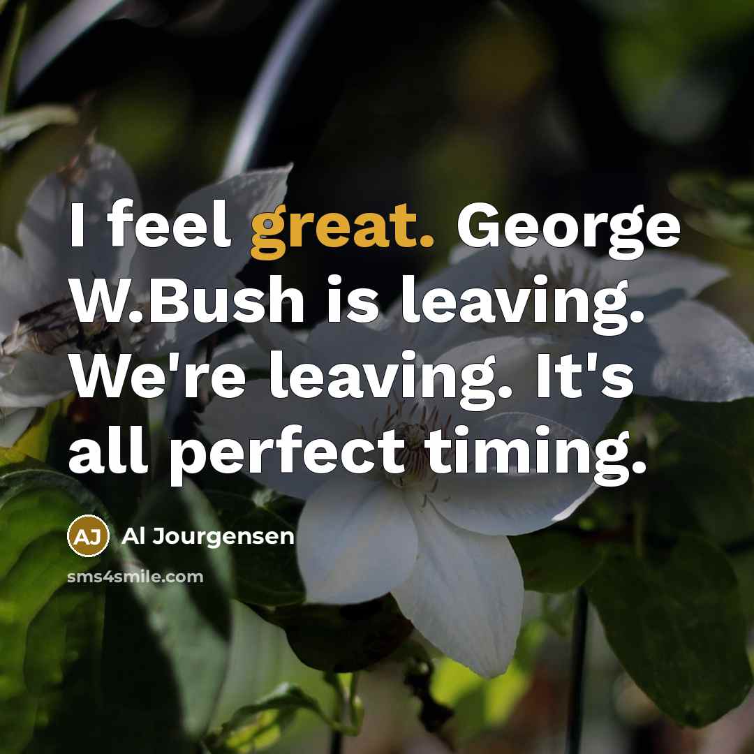 “I feel great. George W.Bush is leaving. We're leaving. It's…” quote by Al Jourgensen