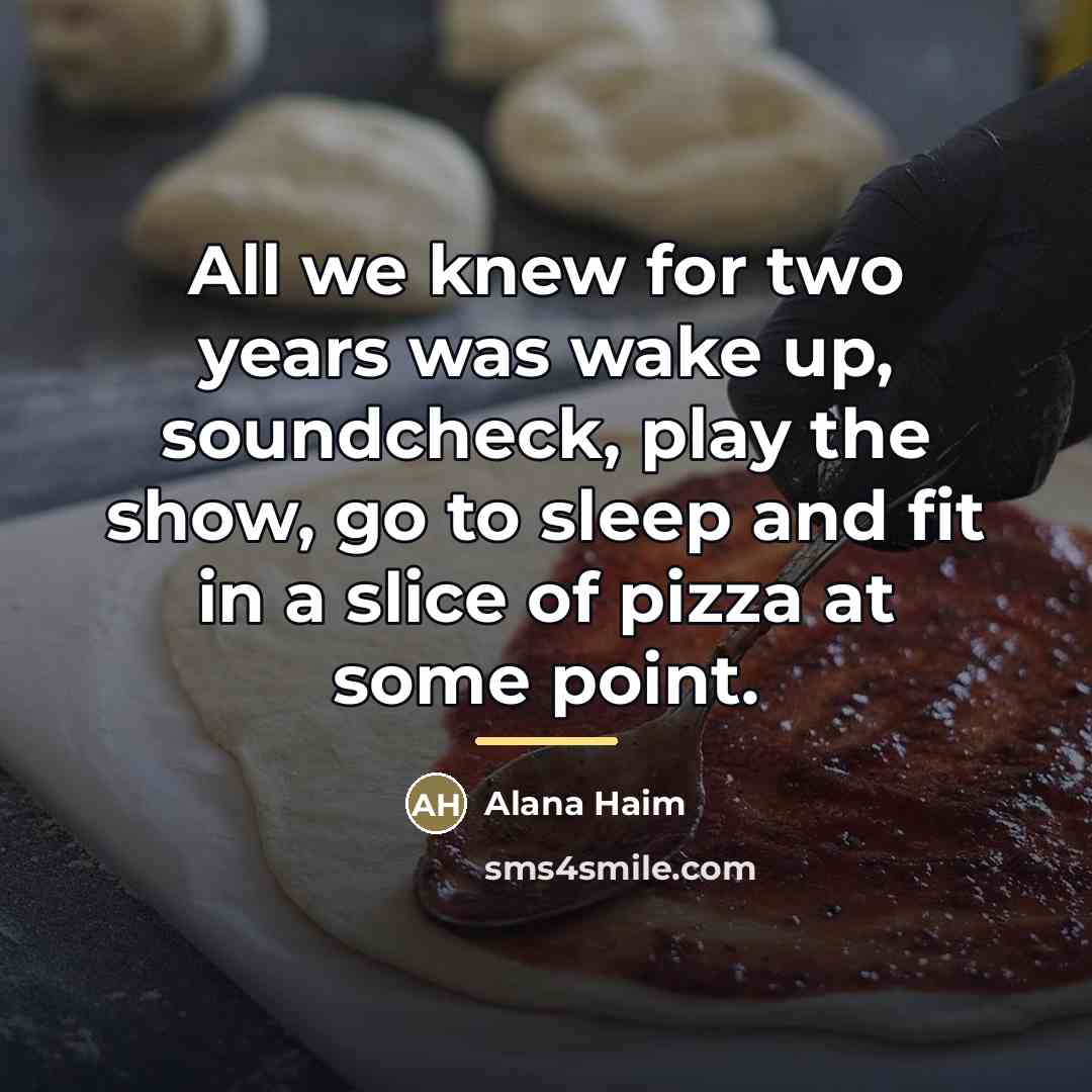 “All we knew for two years was wake up, soundcheck,…” quote by Alana Haim