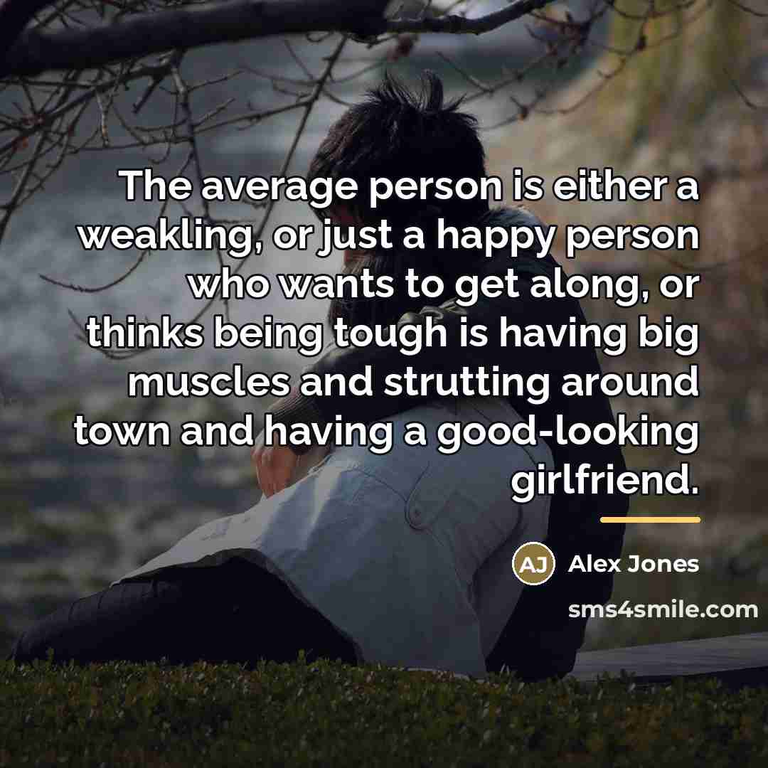 “The average person is either a weakling, or just a…” quote by Alex Jones