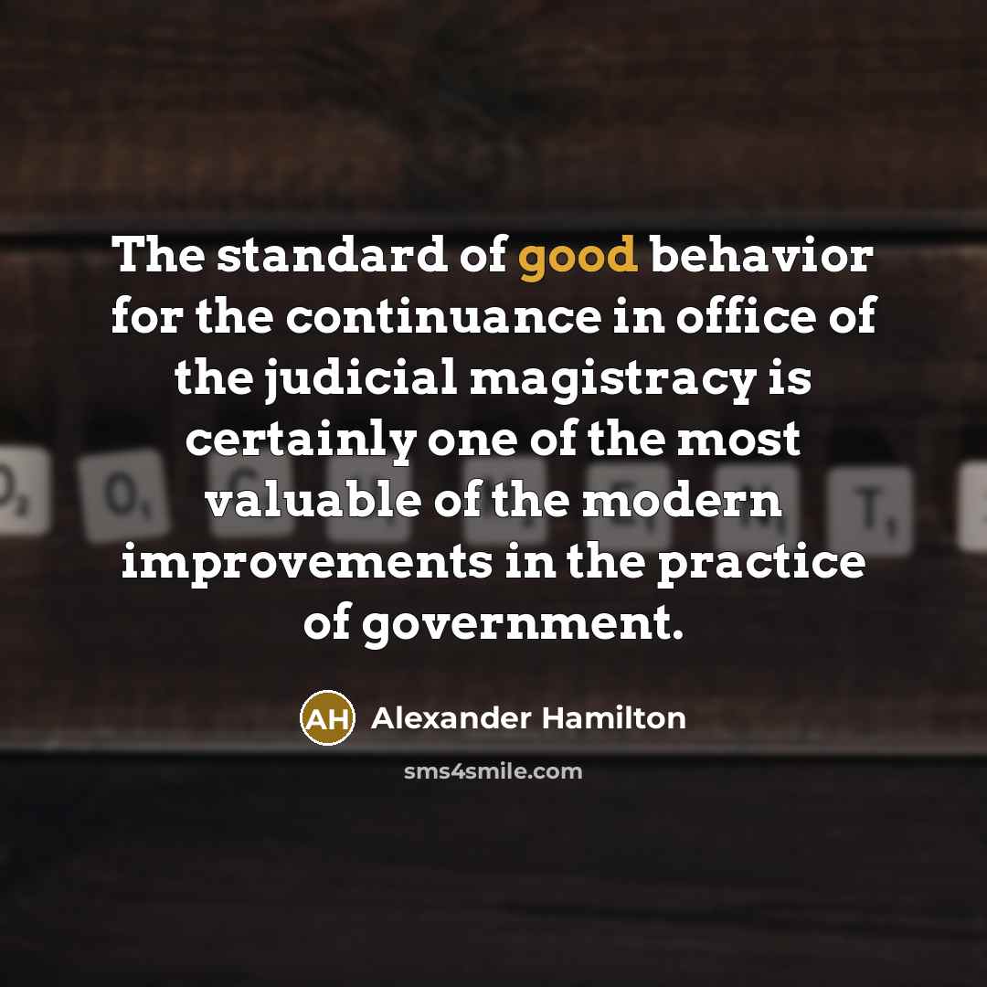 “The standard of good behavior for the continuance in office…” quote by Alexander Hamilton