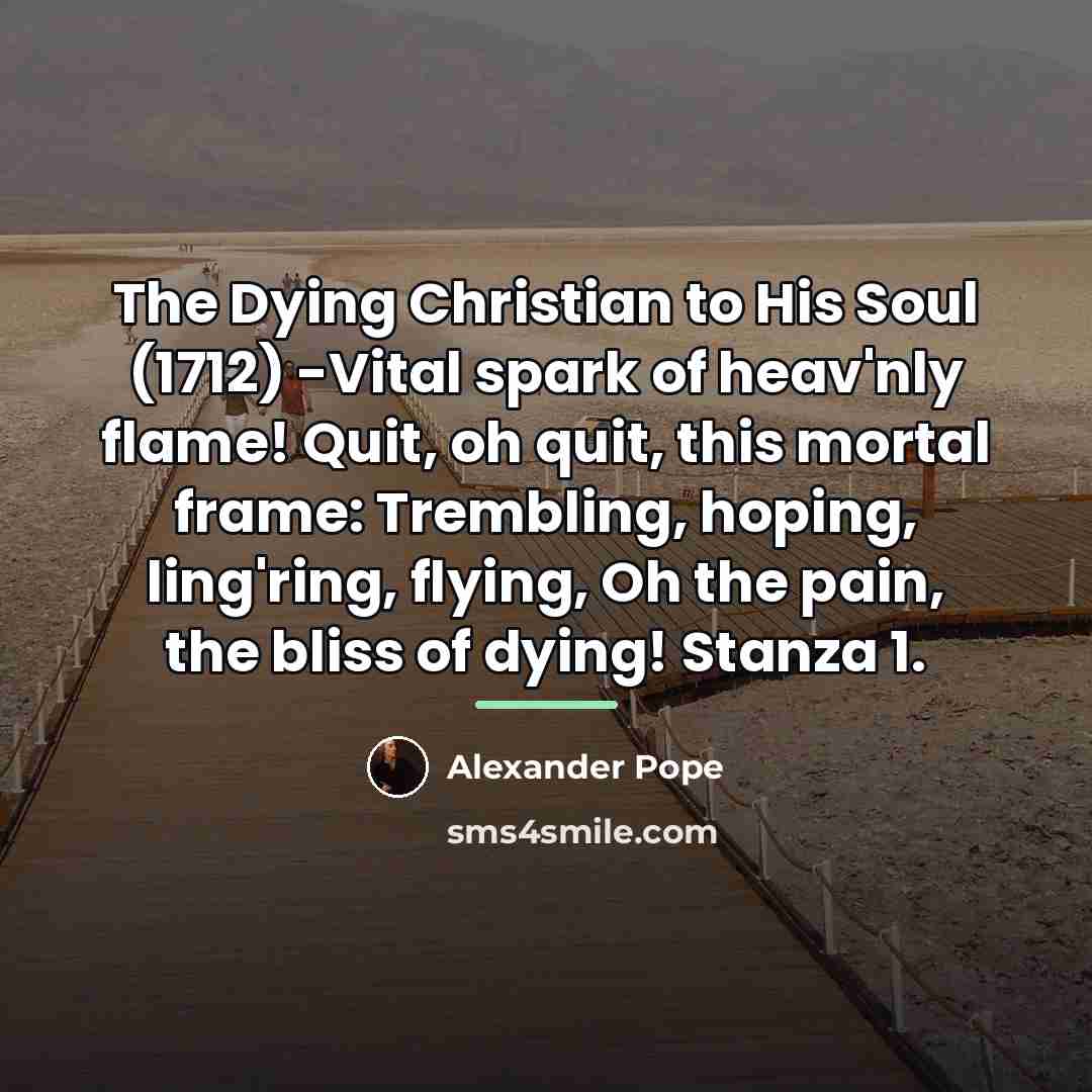 “The Dying Christian to His Soul (1712) -Vital spark of…” quote by Alexander Pope