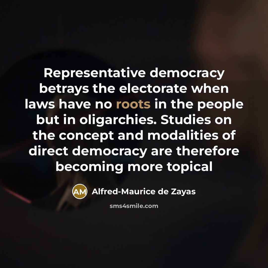 “Representative democracy betrays the electorate when laws have no roots…” quote by Alfred-Maurice de Zayas