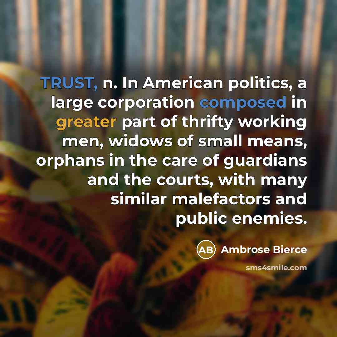 “TRUST, n. In American politics, a large corporation composed in…” quote by Ambrose Bierce