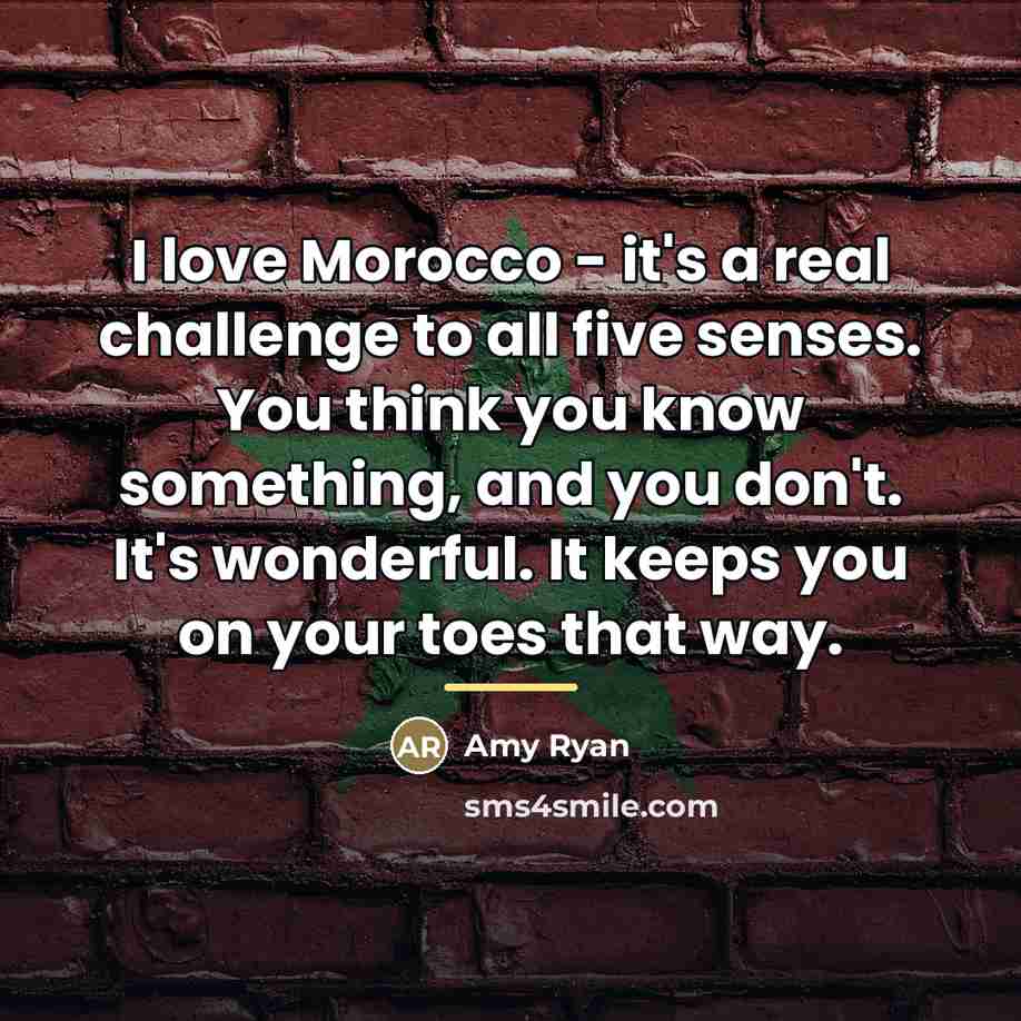 “I love Morocco - it's a real challenge to all…” quote by Amy Ryan