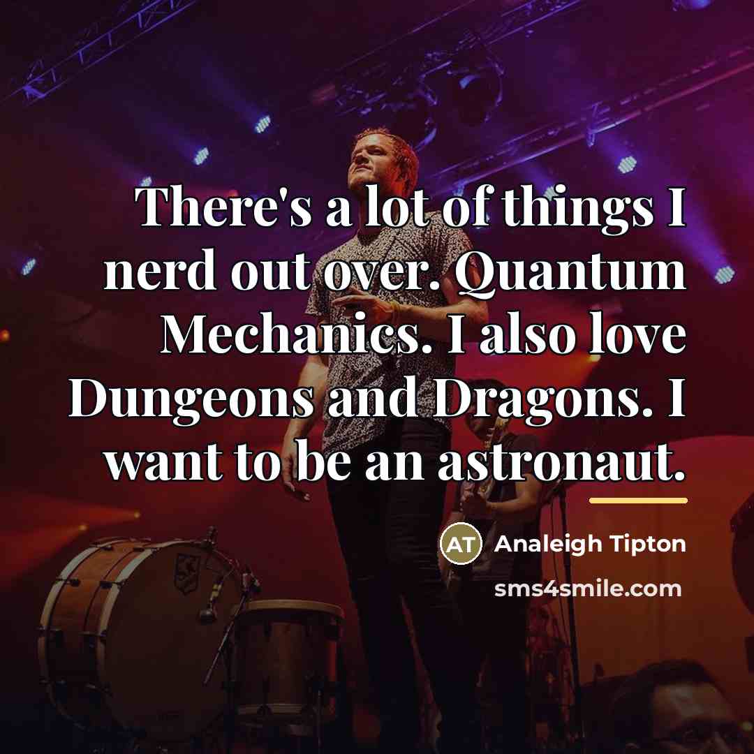 “There's a lot of things I nerd out over. Quantum…” quote by Analeigh Tipton
