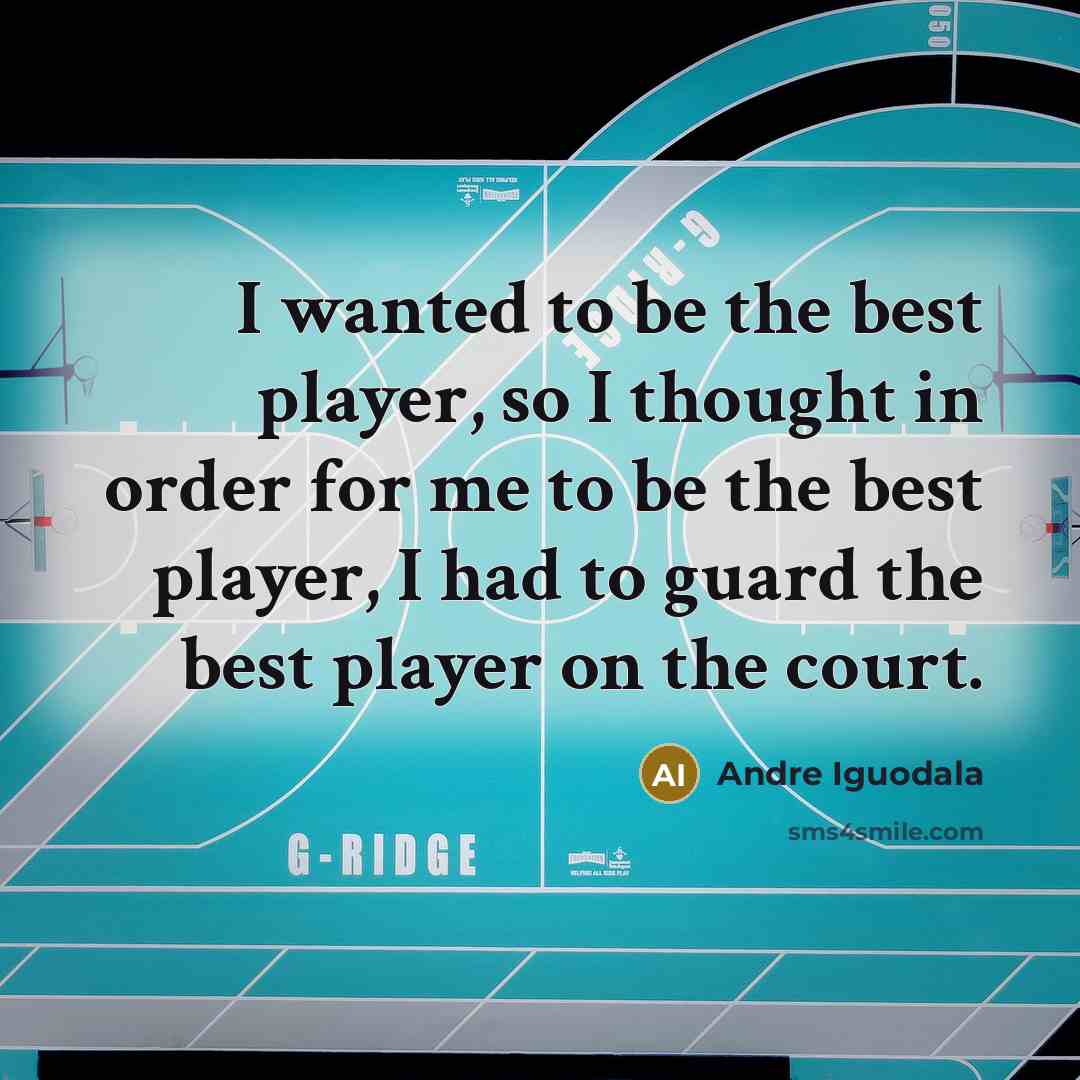“I wanted to be the best player, so I thought…” quote by Andre Iguodala