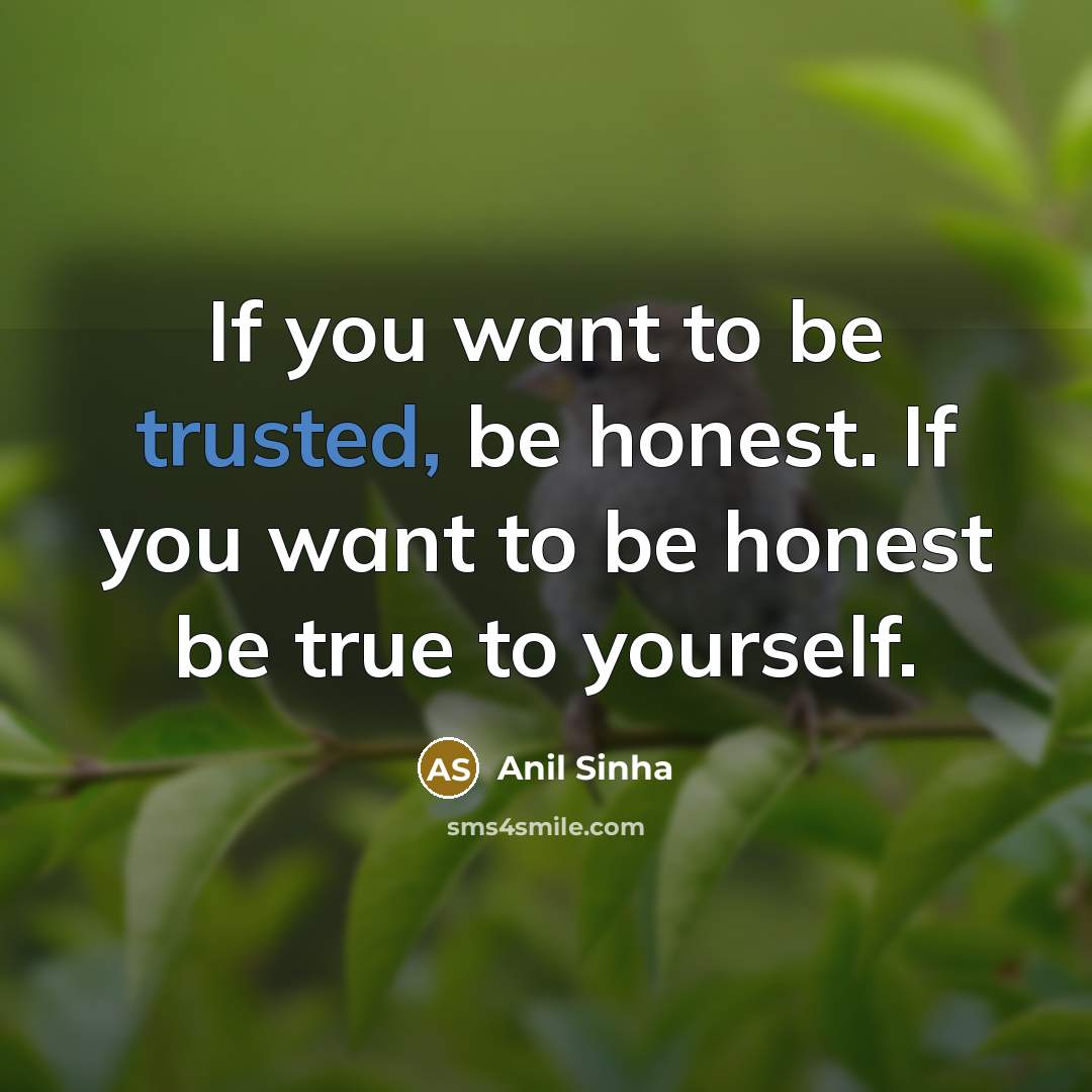 “If you want to be trusted, be honest. If you…” quote by Anil Sinha
