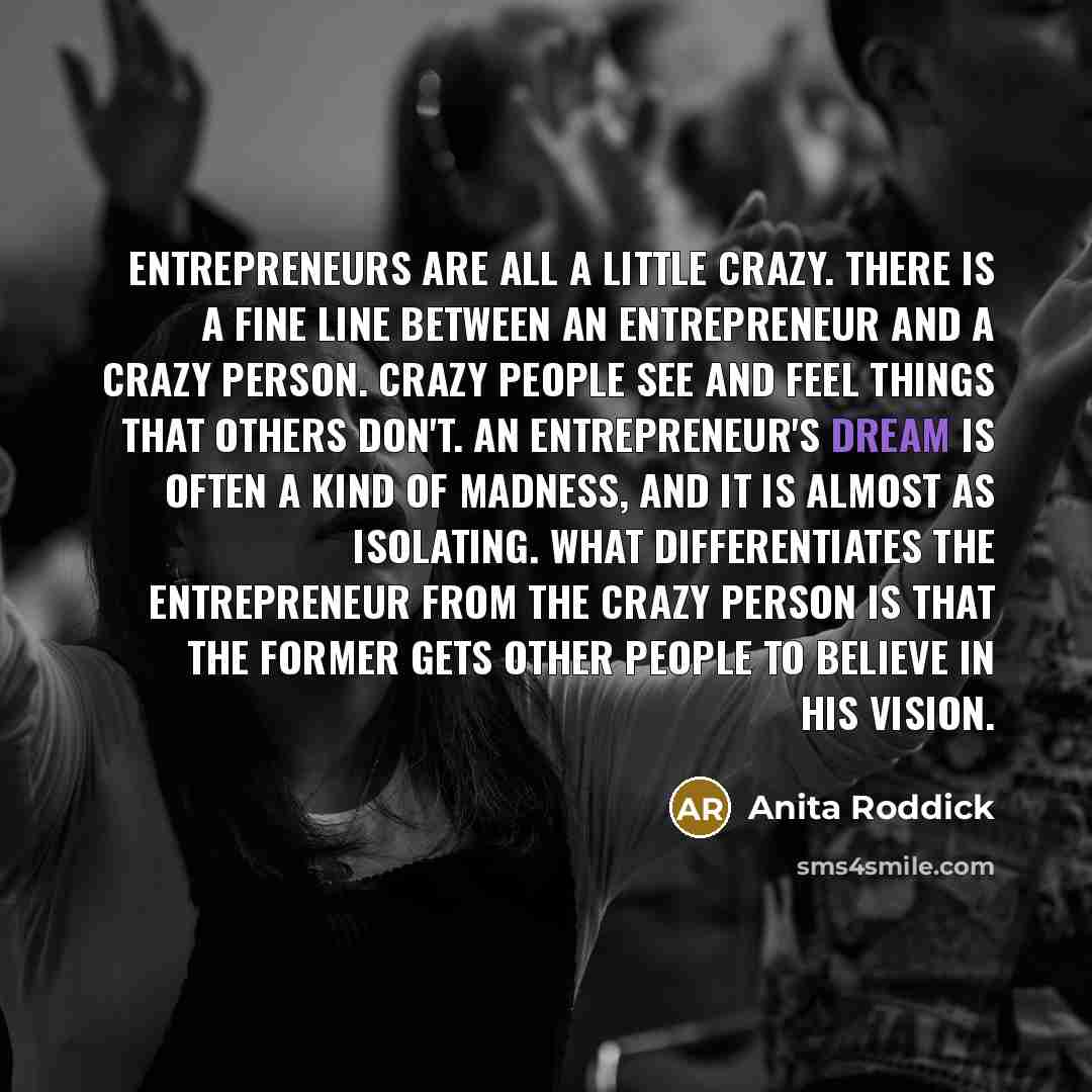 “Entrepreneurs are all a little crazy. There is a fine…” quote by Anita Roddick