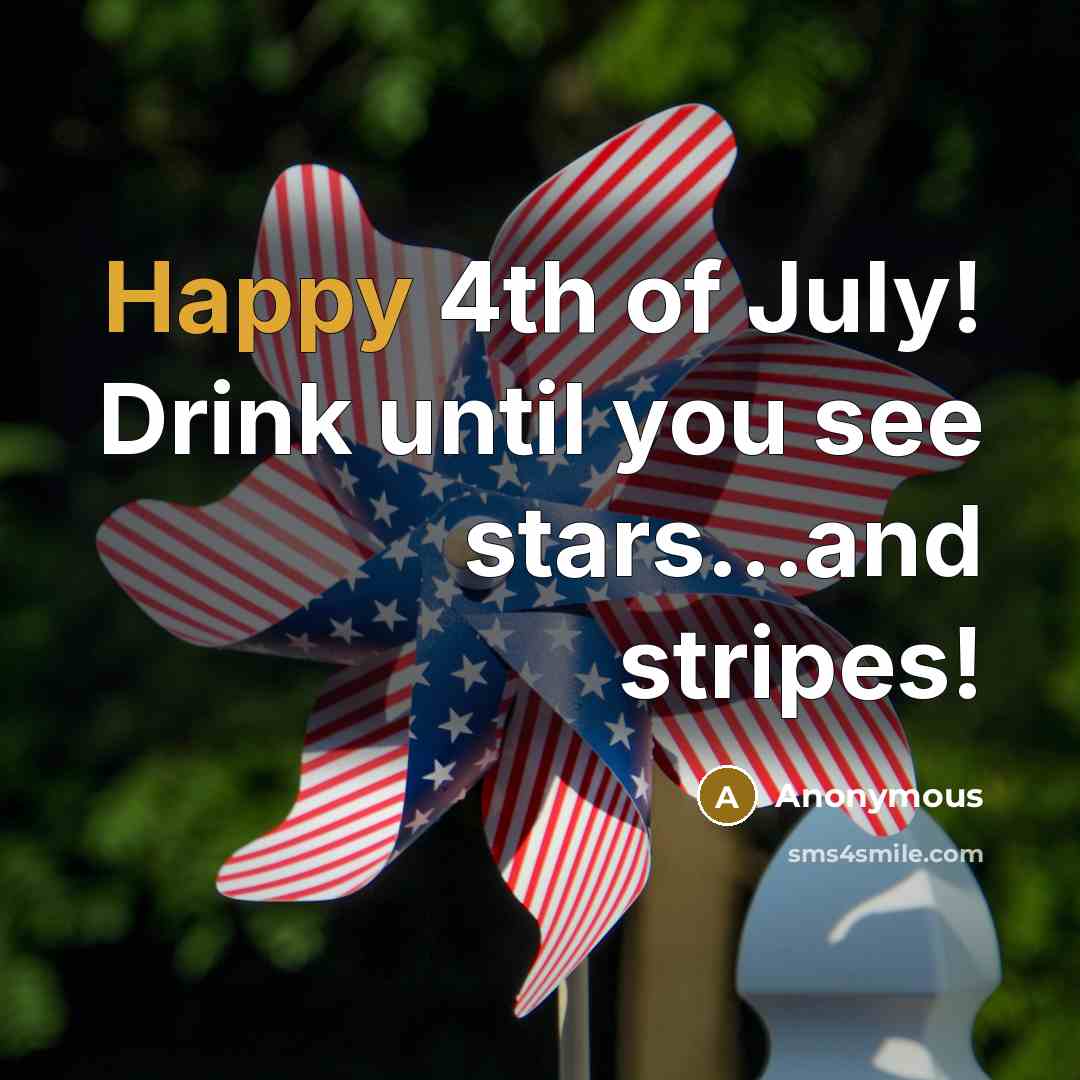 “Happy 4th of July! Drink until you see stars...and stripes!…” quote by Anonymous