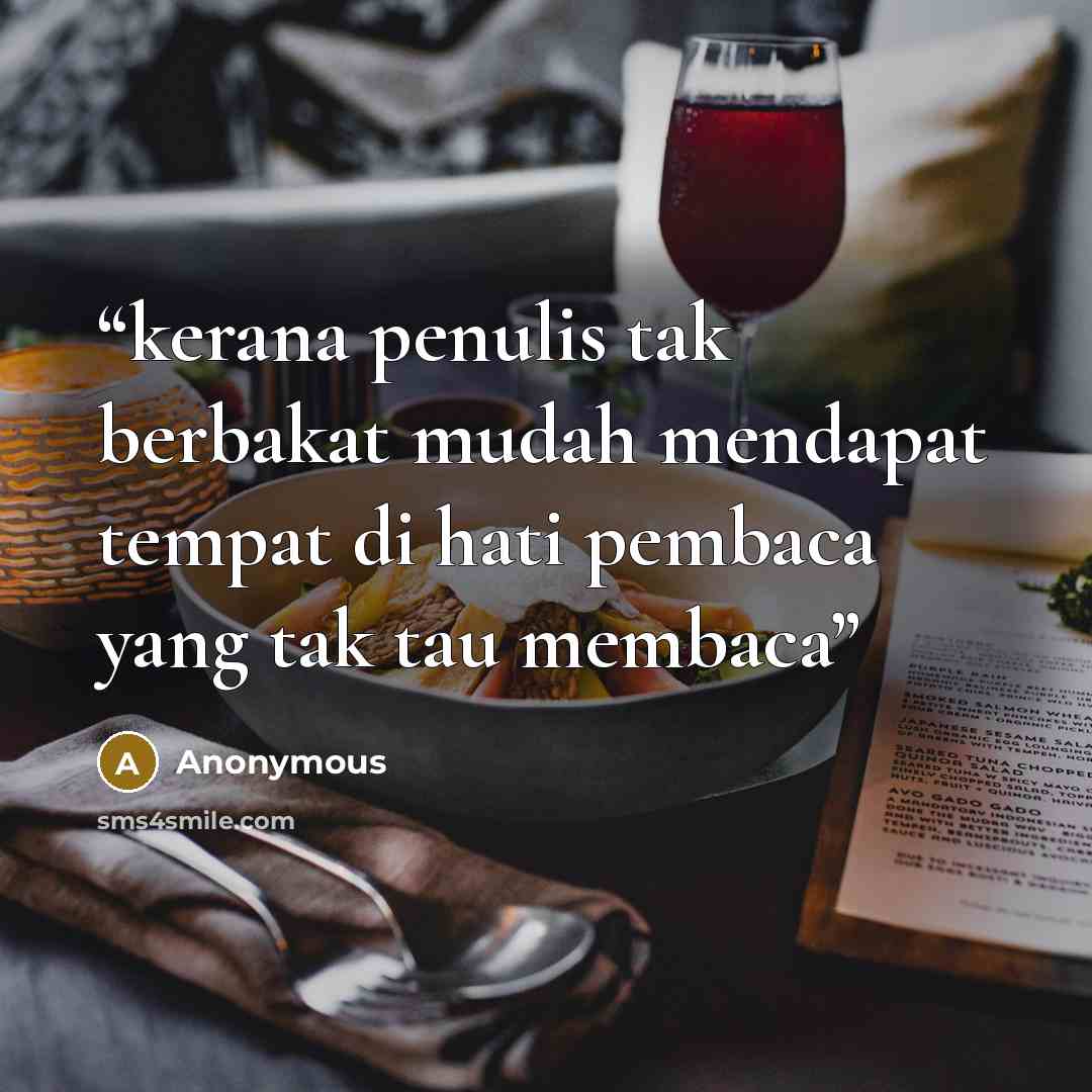 “kerana penulis tak berbakat mudah mendapat tempat di hati pembaca yang tak tau membaca” quote by Anonymous