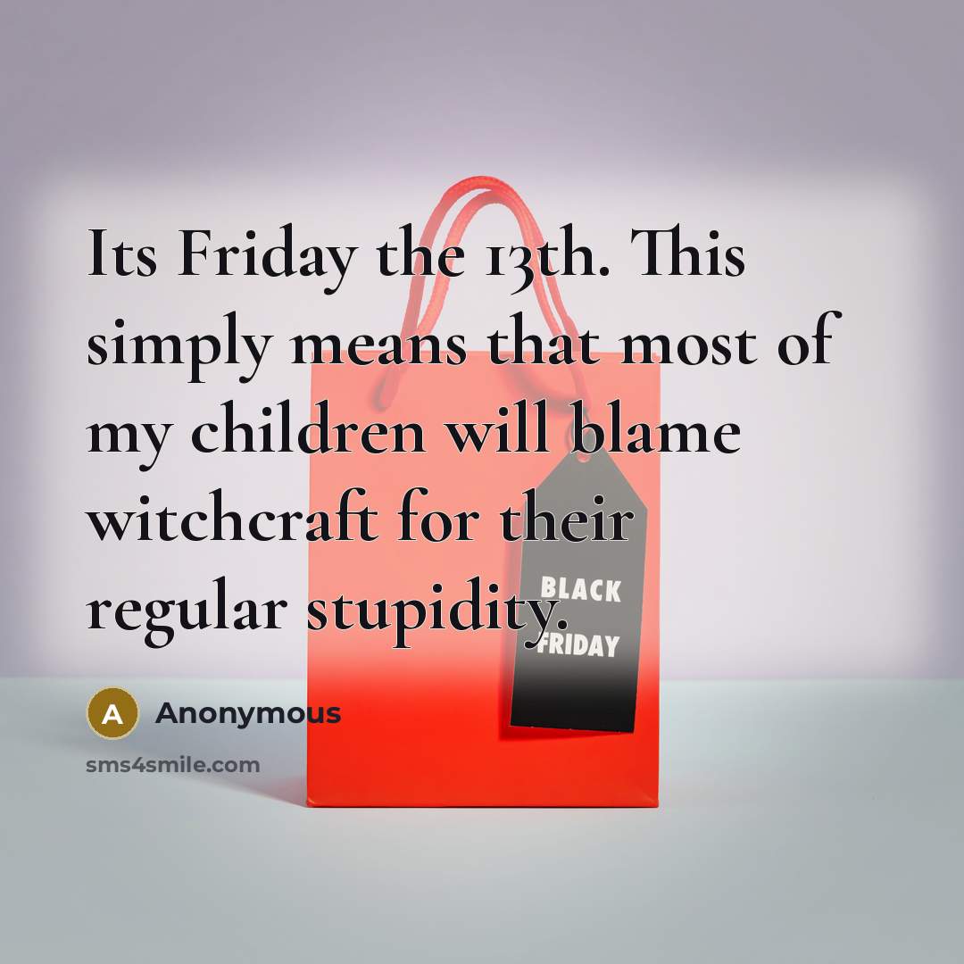 “Its Friday the 13th. This simply means that most of…” quote by Anonymous