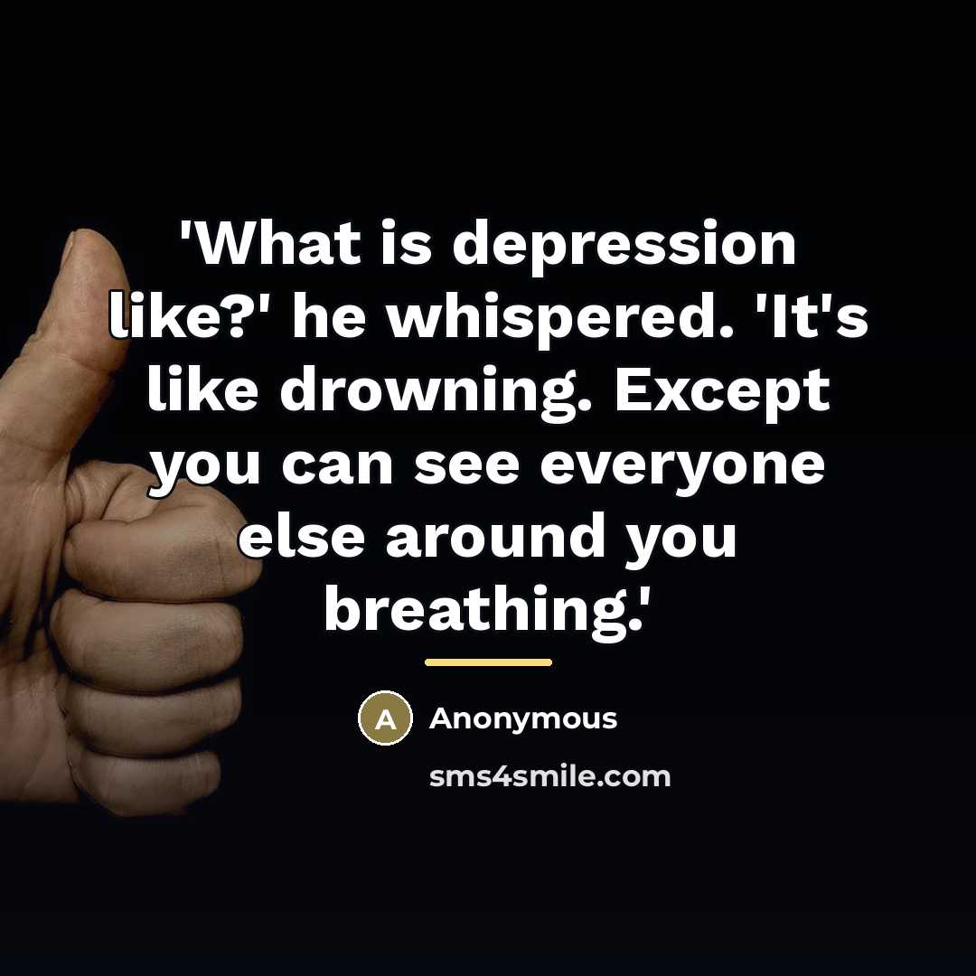 “'What is depression like?' he whispered. 'It's like drowning. Except…” quote by Anonymous