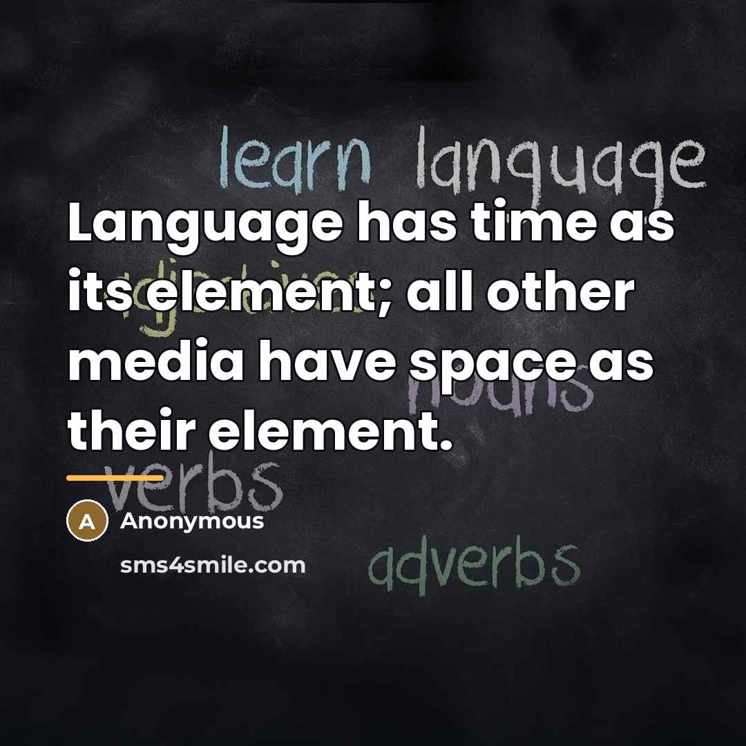 “Language has time as its element; all other media have…” quote by Anonymous