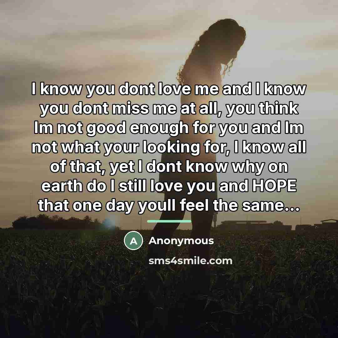 “I know you dont love me and I know you…” quote by Anonymous
