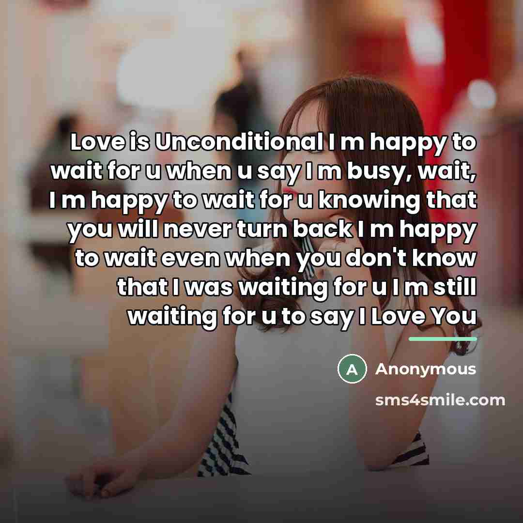 “Love is Unconditional I m happy to wait for u…” quote by Anonymous
